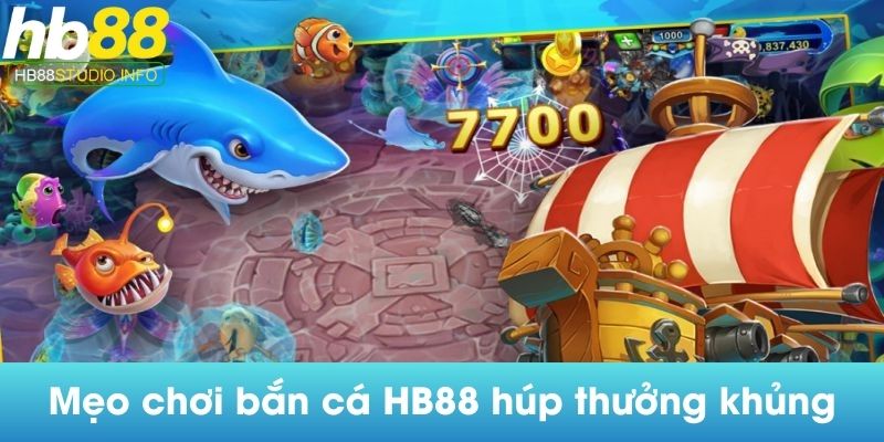 Mẹo chơi bắn cá Hb88 húp thưởng khủng